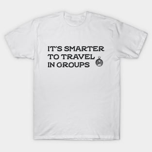 it's smarter to travel in groups T-Shirt